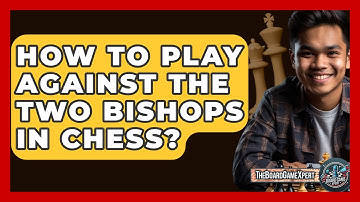 How To Play Against The Two Bishops In Chess? - The Board Game Xpert