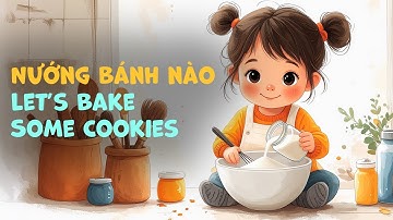Nướng bánh nào – Let’s Bake Some Cookies | Viet-Eng bilingual children’s song