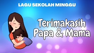 Video thumbnail of "Lagu Pujian Anak Sekolah Minggu Terbaru - TERIMAKASIH PAPA MAMA"