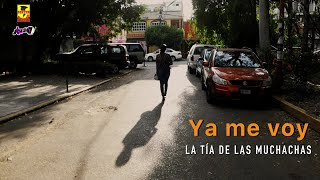 La Tia De Las Muchachas - Ya Me Voy ( Video Oficial )