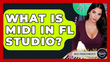 What Is MIDI In FL Studio? - Music Producer Mastery