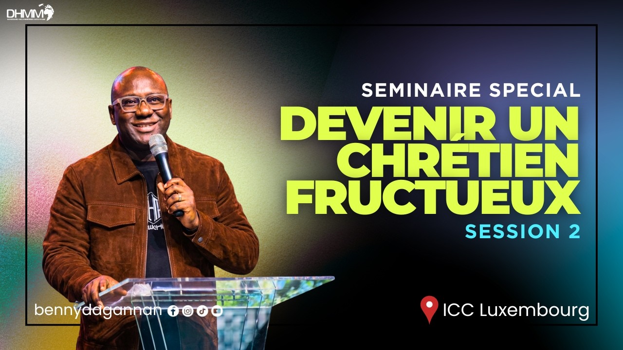 DEVENIR UN CHRÉTIEN FRUCTUEUX | ICC Luxembourg | JOUR 2 | Rev. Benny Dag-Annan