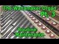 The Wanamaker Organ Part 3 - Routine Maintenance