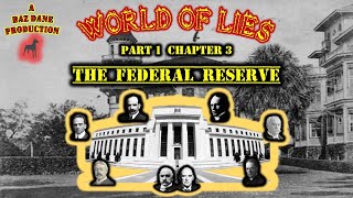 World of Lies Pt 1 Ch 03 - The Federal Reserve