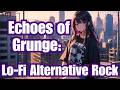 Echoes of Grunge: Lo-Fi Alternative Rock for Focus and Relaxation