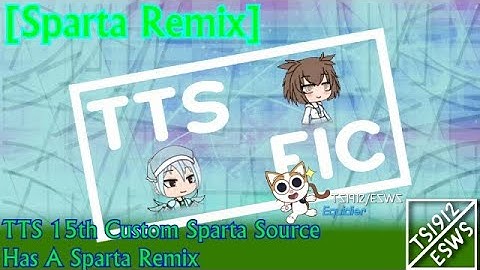 [Sparta Remix] TTS 15th Custom Sparta Source Has A Sparta Remix