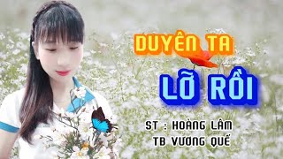 DUYÊN TA LỠ RỒI - ST HOÀNG LÂM - TB VƯƠNG QUẾ