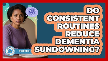 Do Consistent Routines Reduce Dementia Sundowning? - Dementia Help Hub
