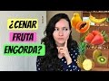 Cenar fruta engorda ¿Verdad o Mito?