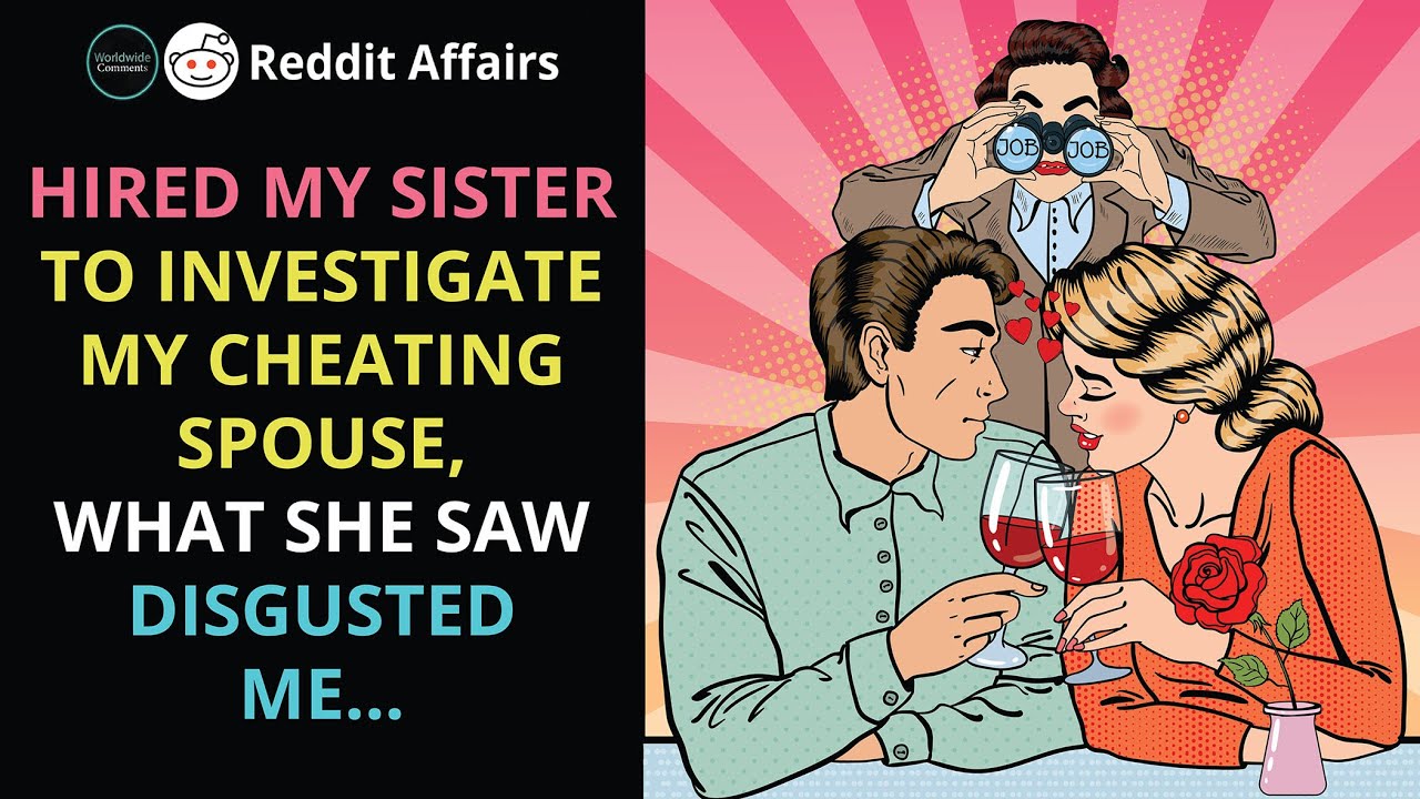 Hired My Sister To Investigate My Cheating Spouse, What She Saw Disgusted Me...