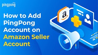 How to add PingPong Account on Amazon seller account