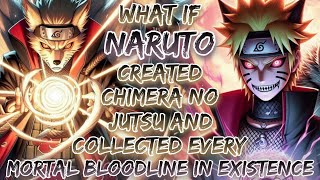 What If Naruto Created Chimera No Jutsu And Collected Every Mortal Bloodline In Existence
