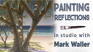 Painting Reflections | In Studio with Mark Waller