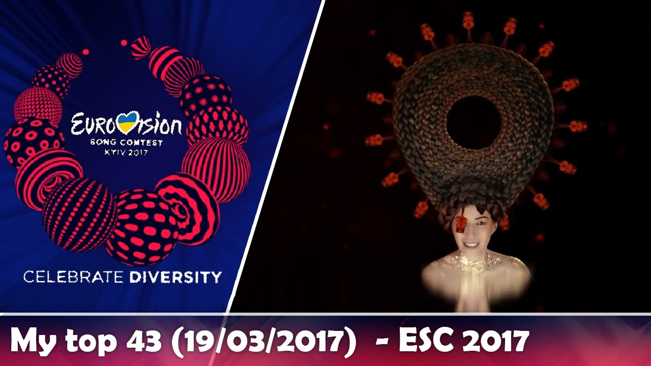 ESC 2017 | My top 43 (Before the show/19.03.17) | Eurovision