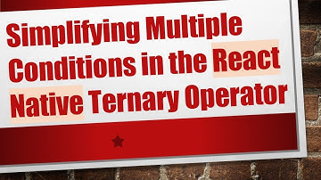 Simplifying Multiple Conditions in the React Native Ternary Operator