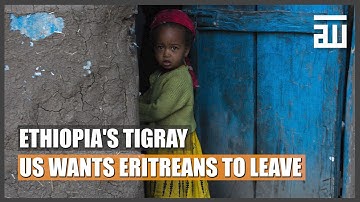 US WANTS ERITREAN FORCES TO LEAVE ETHIOPIA’S TIGRAY IMMEDIATELY | WORLD ISLAM NEWS