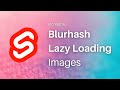 Custom image optimization and lazy loading with blurhash