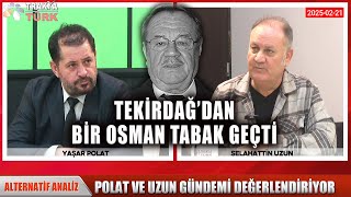 TEKİRDAĞ'DAN BİR OSMAN TABAK GEÇTİ - Selahattin Uzun & Yaşar Polat