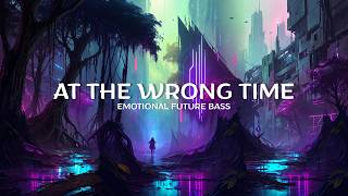 At the wrong time | Chill Future Bass |  Brebes vibe