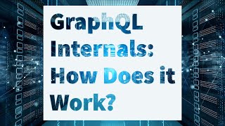 GraphQL Internals: How does it work?