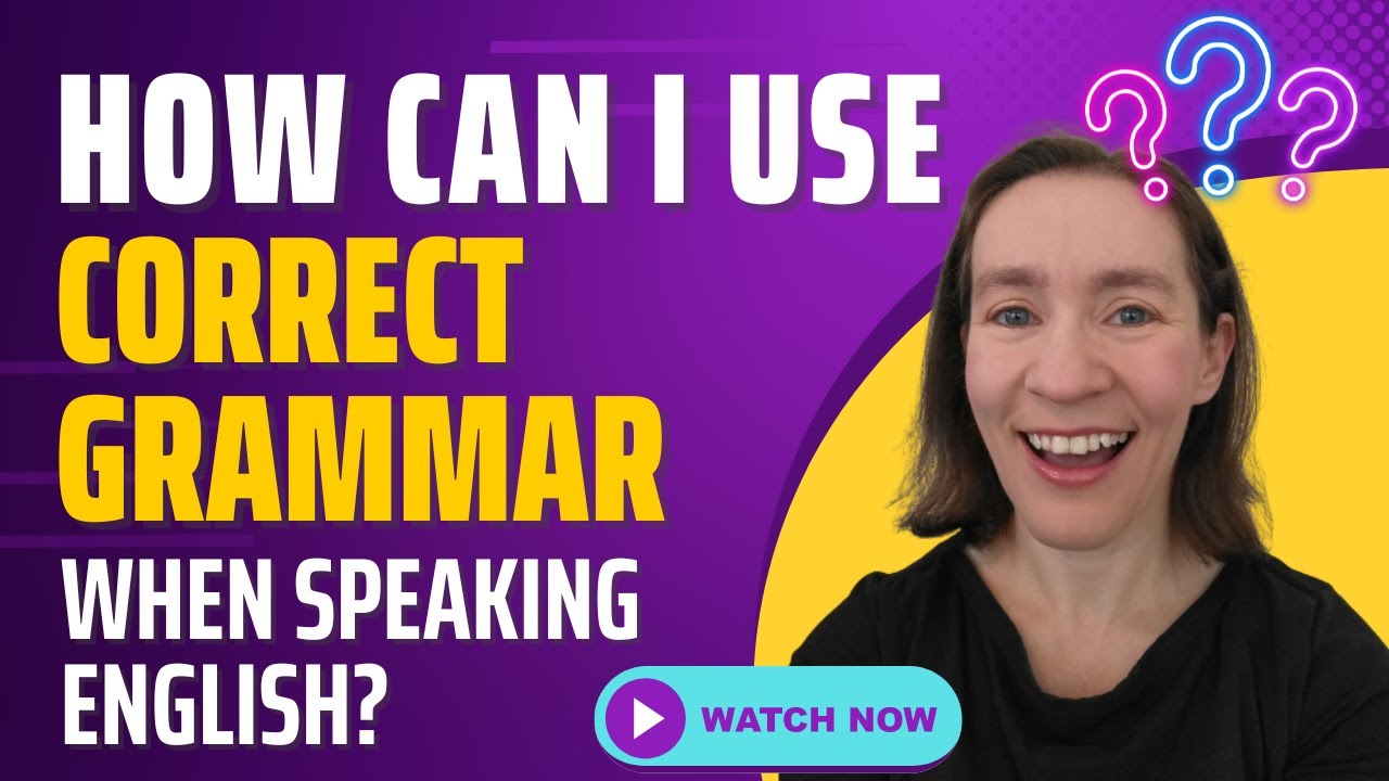 How can I use grammar correctly when speaking English