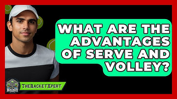 What Are The Advantages Of Serve And Volley? - The Racket Xpert