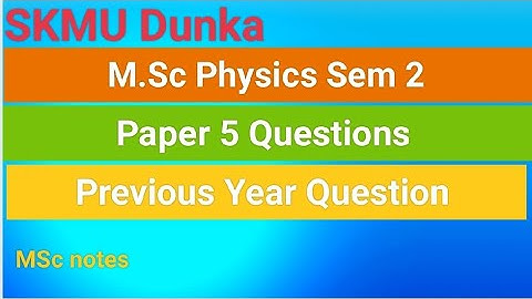 SKMU MSC PHYSICS SEM 2 PAPER 5 QUESTIONS (2018/2019)