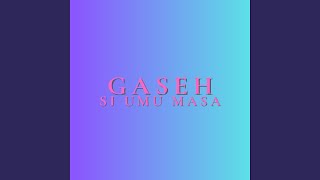 Gaseh Si Umu Masa