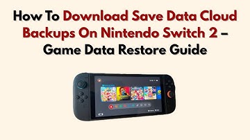 How To Download Save Data Cloud Backups On Nintendo Switch 2 – Game Data Restore Guide
