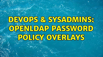 DevOps & SysAdmins: OpenLdap Password policy overlays (2 Solutions!!)
