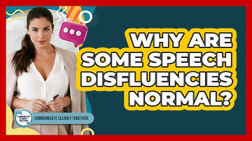 Why Are Some Speech Disfluencies Normal? - Communicate Clearly Together
