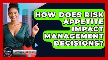 How Does Risk Appetite Impact Management Decisions? - Modern Manager Toolbox