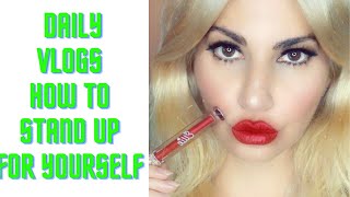 DAILY VLOGS | HOW TO STAND UP FOR YOURSELF