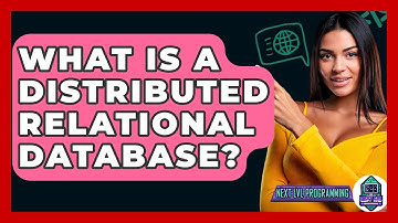 What Is A Distributed Relational Database? - Next LVL Programming