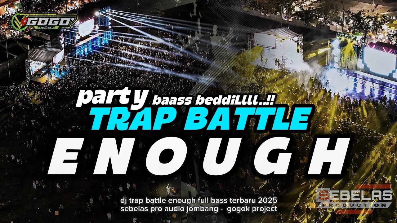 DJ ENOUGH‼️STYLE TRAP BATTLE PARTY FULL BASS TERBARU 2025 - SEBELAS AUDIO JOMBANG - GOGOK PROJECT