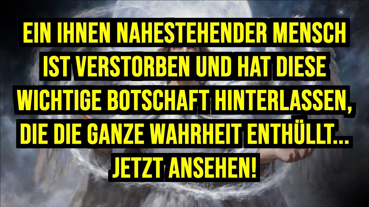 💫 EIN IHNEN NAHESTEHENDER MENSCH IST VERSTORBEN UND HAT DIESE WICHTIGE BOTSCHAFT HINTERLASSEN,...