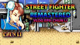 Street Fighter Remaster VLOG EP9 :Chun Li