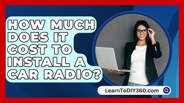 How Much Does It Cost To Install A Car Radio? - LearnToDIY360.com