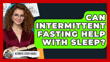 Can Intermittent Fasting Help With Sleep? - Ultimate Study Hacks