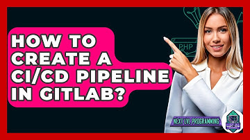 How To Create A CI/CD Pipeline In GitLab? - Next LVL Programming