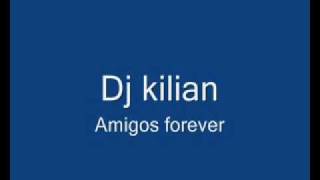 Dj kilian - Amigos Forever