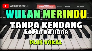 WULAN MERINDU (CICI PARAMIDA) || TANPA KENDANG KOPLO BAJIDOR || PLUS VOKAL
