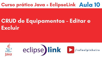 [Curso Java + EclipseLink] (Aula 10) - CRUD de Equipamentos- Editar e Excluir