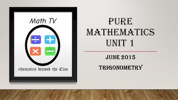 PURE MATHEMATICS UNIT 1| JUNE 2015 TRIGONOMETRY QUESTION