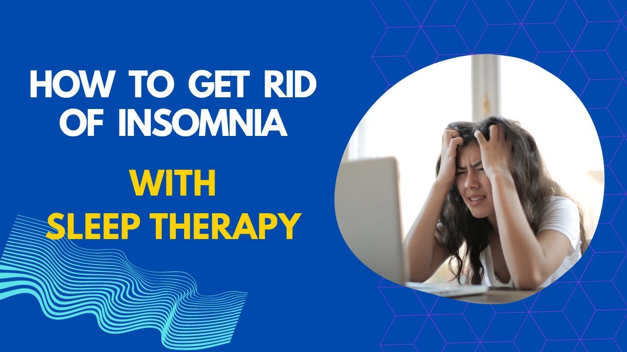 How to Get Rid of Insomnia with Sleep Therapy - YouTube