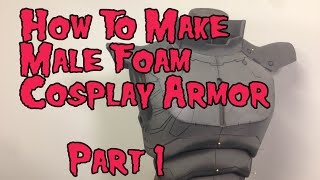 Famous How to Make Male Foam Cosplay Armor, Tutorial Part 1 Wealth