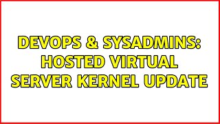 DevOps & SysAdmins: hosted virtual server kernel update