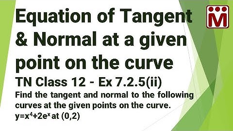 Ex 7.2.5.2 | Equation of Tangent & Normal at a given point on the curve
