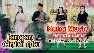NUHA MUSIC | JANGAN CINTAI AKU| LR.OXINDO 1ULU KERTAPATI | wd'ROMAN&ANGGITA' | SHAPA WG