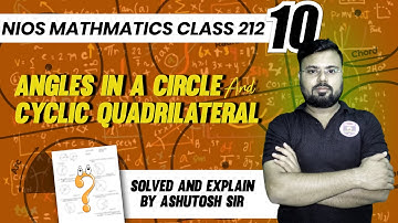 NIOS MATHEMATICS Class 10 (211) Angles In a Circle And Cyclic Quadrilateral By. Ashutosh sir